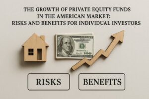 The Growth of Private Equity Funds in the American Market: Risks and Benefits for Individual Investors