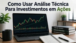 Como Usar Análise Técnica Para Investimentos em Ações