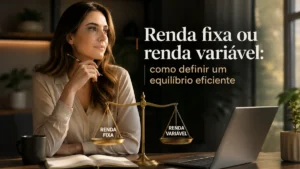 Renda fixa ou renda variável: como definir um equilíbrio eficiente