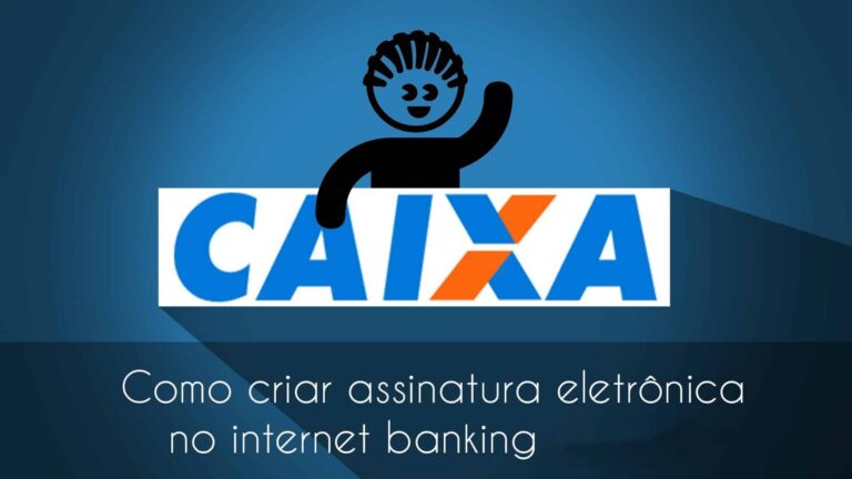 Como conseguir a assinatura eletrônica da Caixa? Confira nossas dicas!