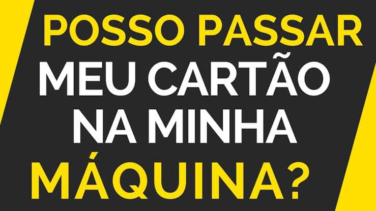 Passar meu cartão na minha própria máquina, pode?