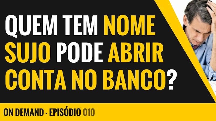 Conta corrente com nome sujo. É possível abrir? E poupança?