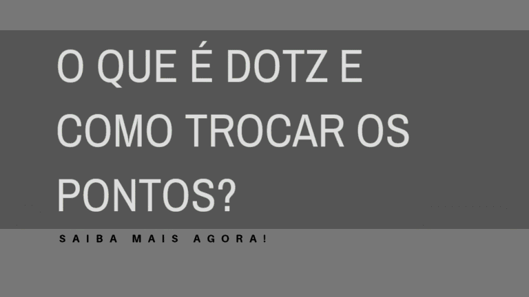 O Que é Dotz e Como Trocar os Pontos? – Saiba mais!